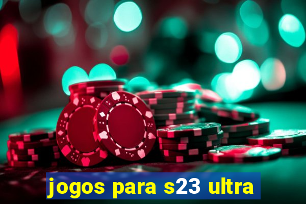 jogos para s23 ultra